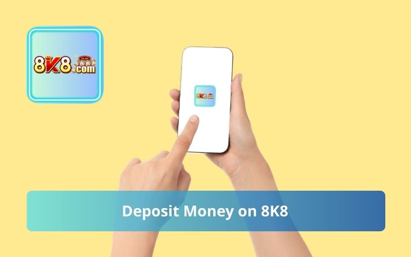 Deposit Money on 8K8 with Simple Step by Step Guide