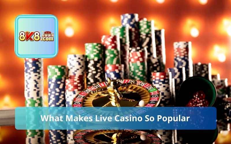 What Makes Live Casino So Popular