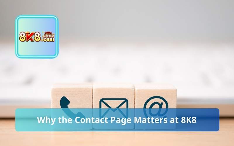 Why the Contact Page Matters at 8K8