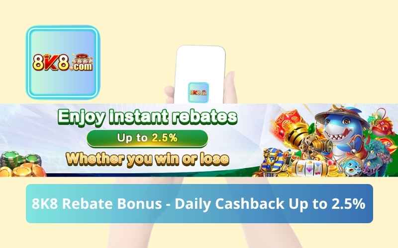 8K8 Rebate Bonus - Daily Cashback Up to 2.5%